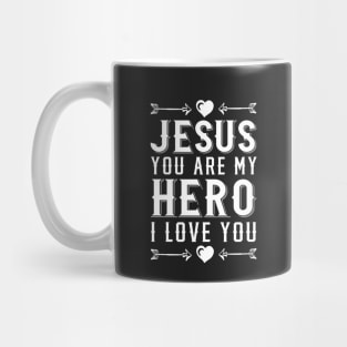 Jesus You Are My Hero I Love You Christian Mug